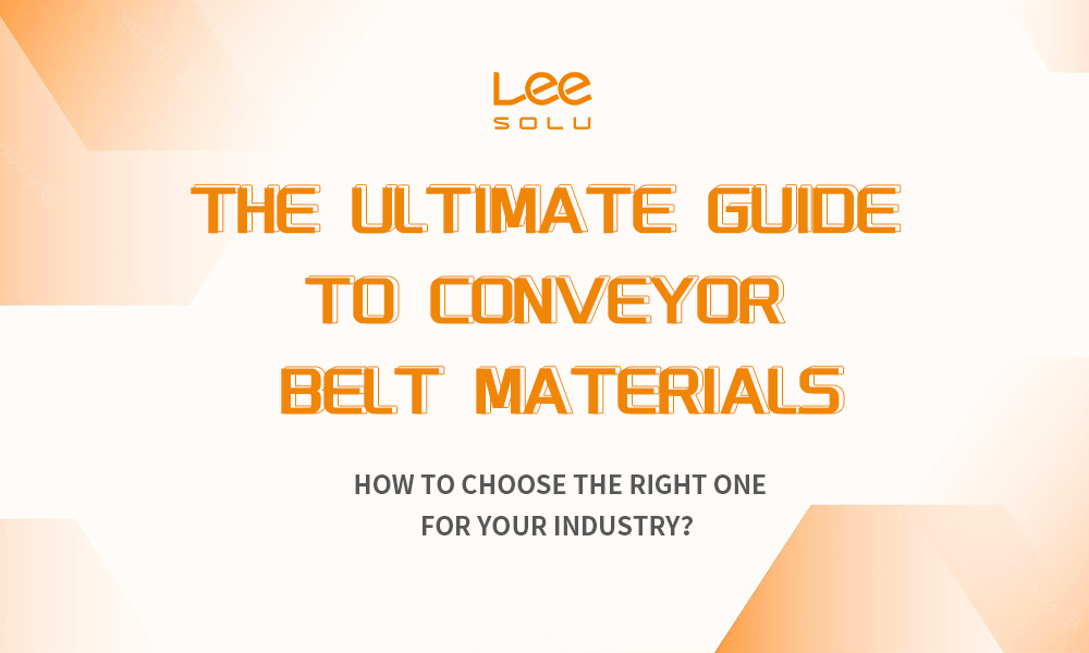The Ultimate Guide to Conveyor Belt Materials: How to Choose the Right One for Your Industry